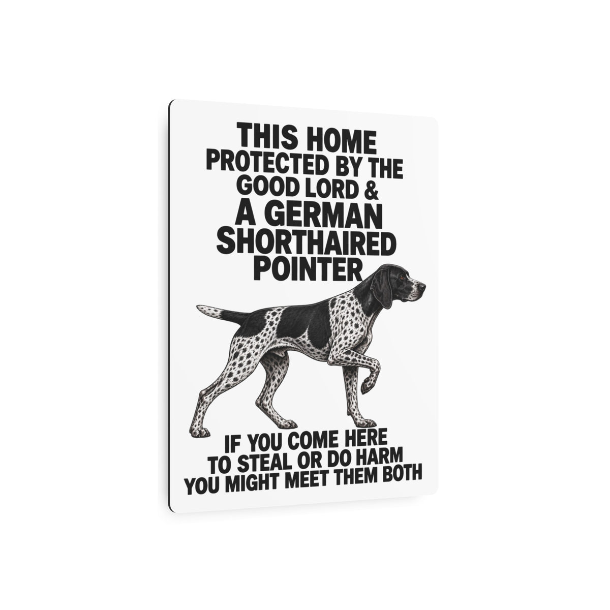 This Home Is Protected By The Good Lord And A German Shorthaired Pointer If You Come Here To Steal Or Do Harm You Might Meet Them Both Metal Outdoor Indoor Sign