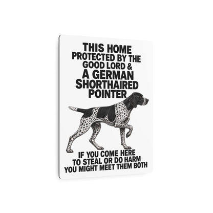 This Home Is Protected By The Good Lord And A German Shorthaired Pointer If You Come Here To Steal Or Do Harm You Might Meet Them Both Metal Outdoor Indoor Sign
