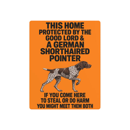 This Home Is Protected By The Good Lord And A German Shorthaired Pointer If You Come Here To Steal Or Do Harm You Might Meet Them Both Metal Outdoor Indoor Sign