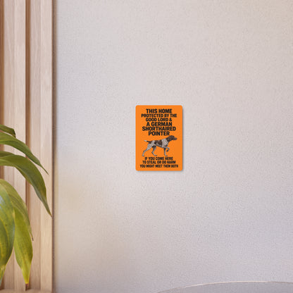 This Home Is Protected By The Good Lord And A German Shorthaired Pointer If You Come Here To Steal Or Do Harm You Might Meet Them Both Metal Outdoor Indoor Sign
