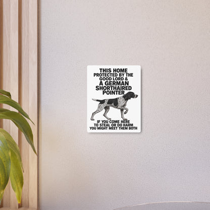 This Home Is Protected By The Good Lord And A German Shorthaired Pointer If You Come Here To Steal Or Do Harm You Might Meet Them Both Metal Outdoor Indoor Sign