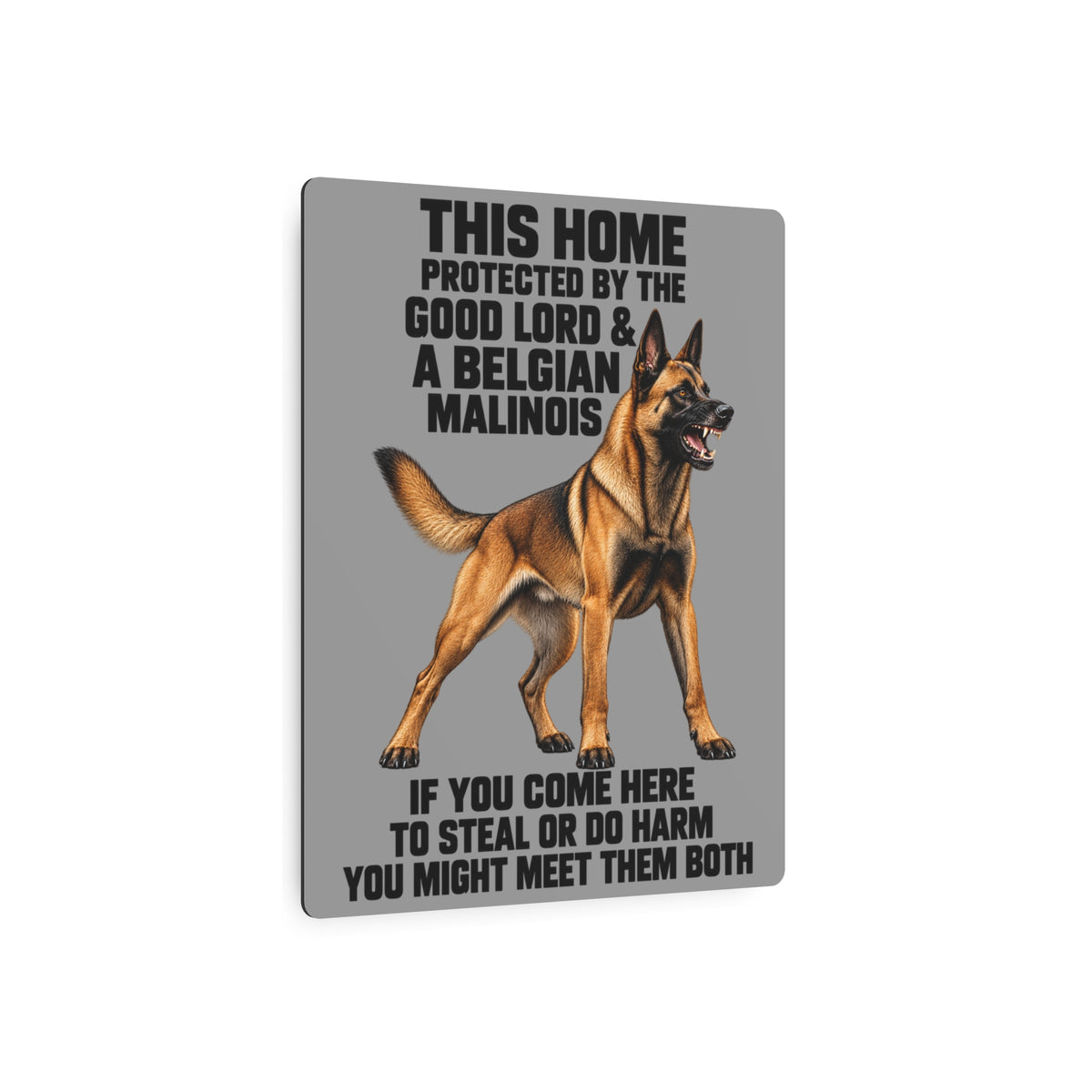 This Home Is Protected By The Good Lord And A Belgian Malinois If You Come Here To Steal Or Do Harm You Might Meet Them Both Metal Outdoor Indoor Sign