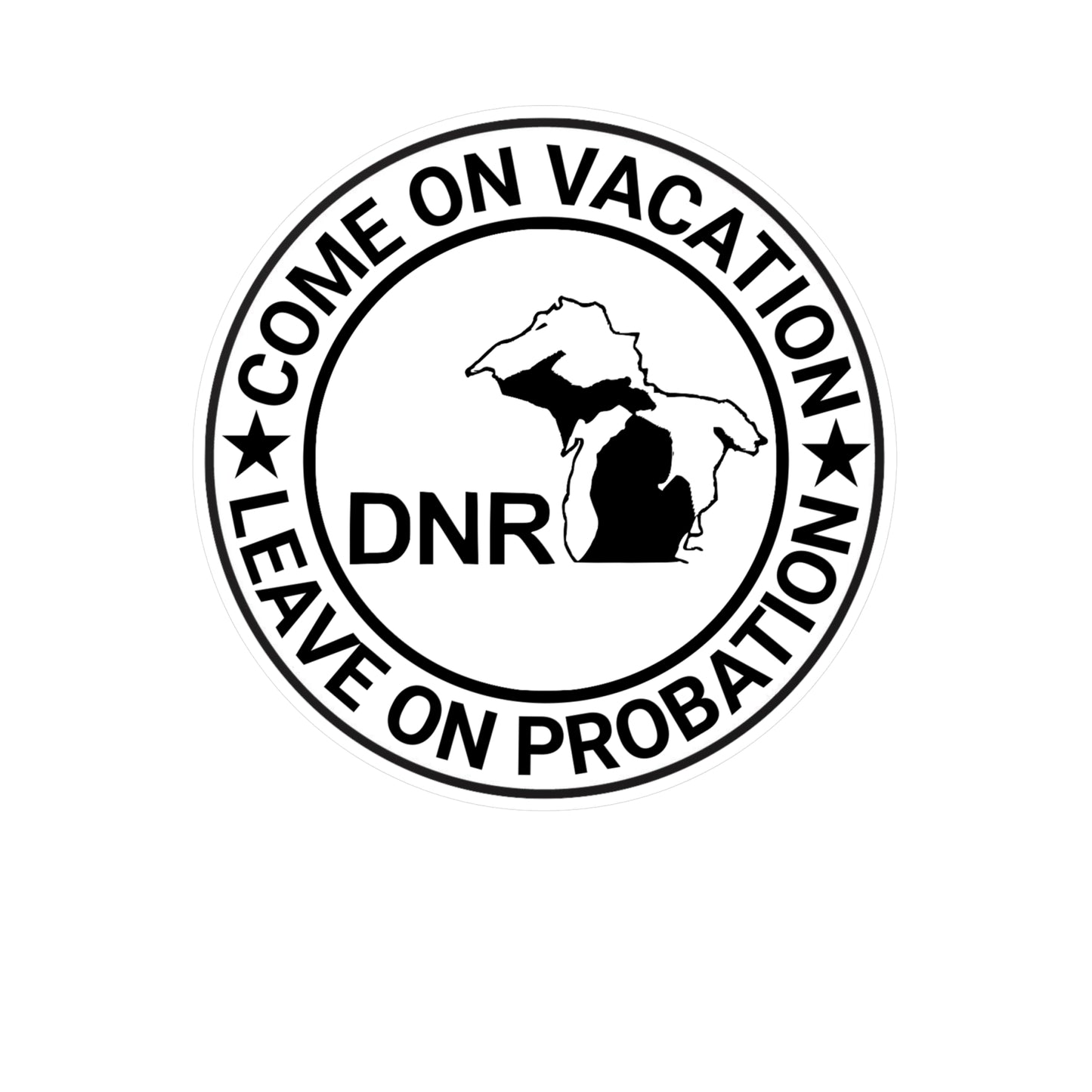 Come On Vacation Leave On Probation Michigan DNR Funny Kiss-Cut Vinyl Decals