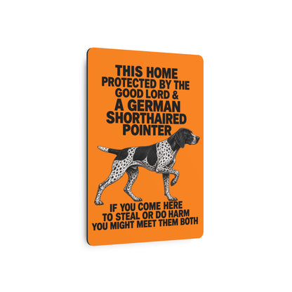 This Home Is Protected By The Good Lord And A German Shorthaired Pointer If You Come Here To Steal Or Do Harm You Might Meet Them Both Metal Outdoor Indoor Sign