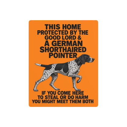 This Home Is Protected By The Good Lord And A German Shorthaired Pointer If You Come Here To Steal Or Do Harm You Might Meet Them Both Metal Outdoor Indoor Sign