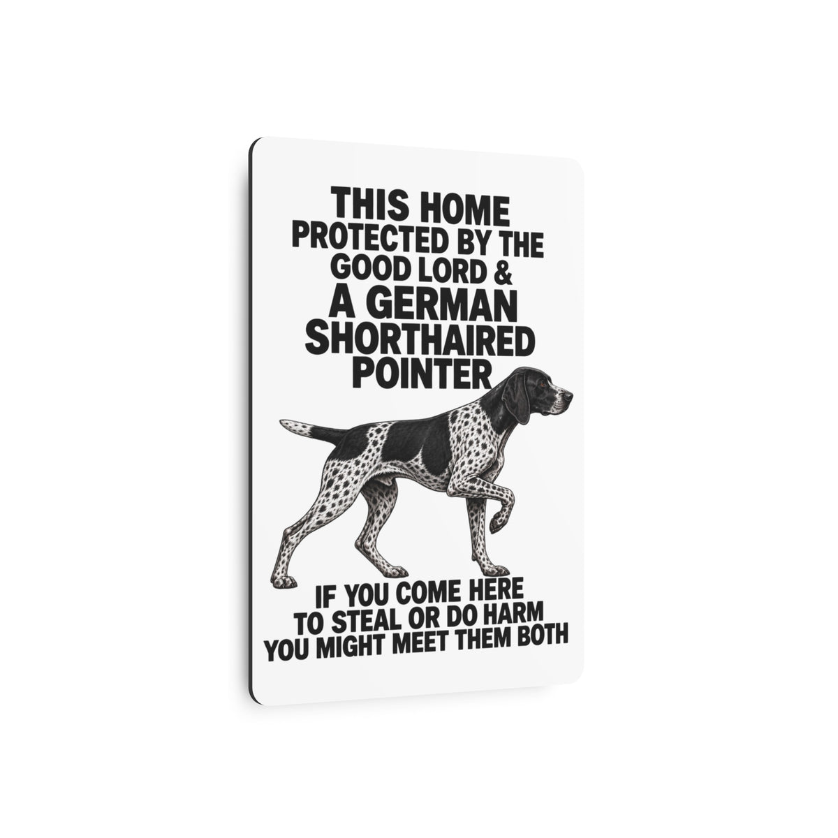 This Home Is Protected By The Good Lord And A German Shorthaired Pointer If You Come Here To Steal Or Do Harm You Might Meet Them Both Metal Outdoor Indoor Sign