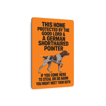 This Home Is Protected By The Good Lord And A German Shorthaired Pointer If You Come Here To Steal Or Do Harm You Might Meet Them Both Metal Outdoor Indoor Sign