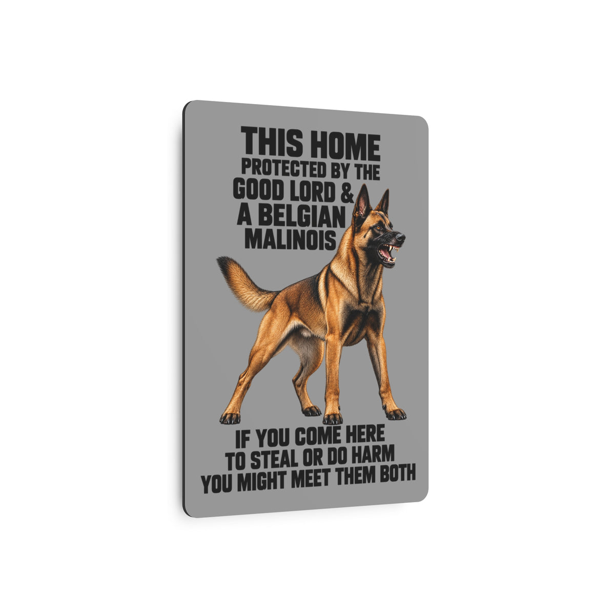 This Home Is Protected By The Good Lord And A Belgian Malinois If You Come Here To Steal Or Do Harm You Might Meet Them Both Metal Outdoor Indoor Sign